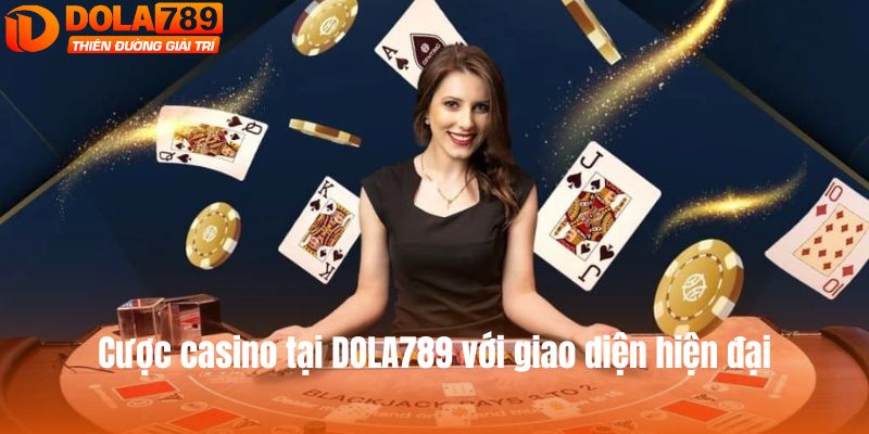 Cược casino tại DOLA789 với giao diện hiện đại