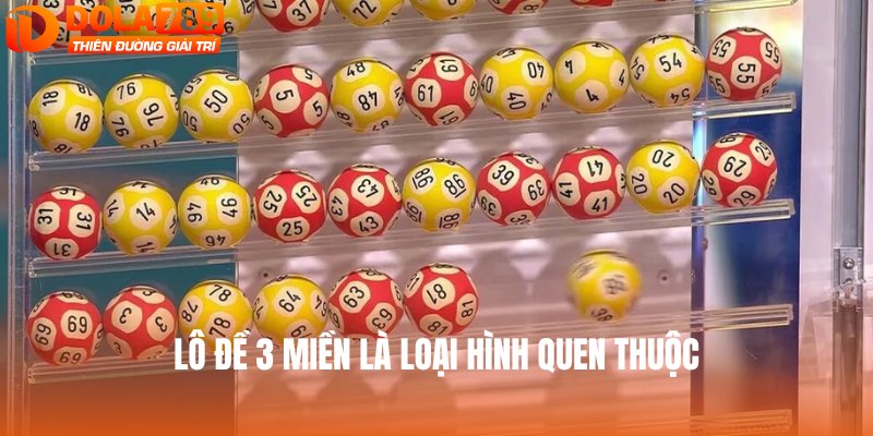 Lô đề 3 miền là loại hình quen thuộc