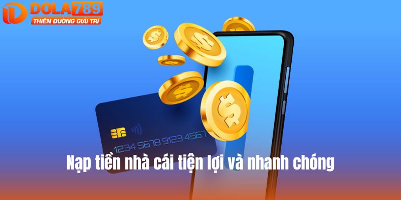 Nạp tiền nhà cái tiện lợi một cách nhanh chóng