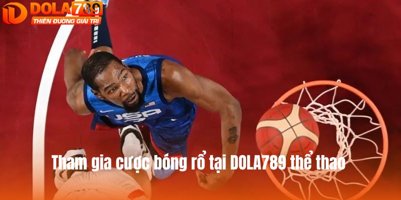 Tham gia cược bóng rổ tại DOLA789 thể thao