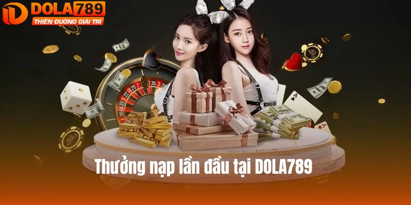 Thưởng nạp lần đầu tại DOLA789