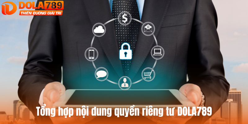 Tổng hợp nội dung quyền riêng tư DOLA789 bạn cần biết