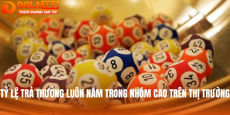 Tỷ lệ trả thưởng luôn nằm trong nhóm cao trên thị trường